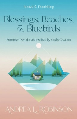 Blessings, Beaches, & Bluebirds | Summer Devotionals Inspired by God's Creation
