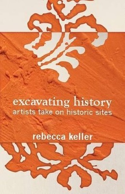 Rebecca Keller Excavating History (Taschenbuch)