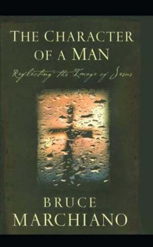 Character of a Man: Reflecting the Image of Jesus by Bruce Marchiano: New