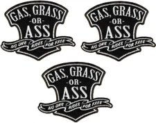 GAS GRASS OR ASS no one rides for free Patch - 3PC  iron on or sew on   4"x3"