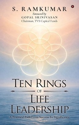 Ten Rings of Life Leadership: A Practical Path From Success To Significance by S