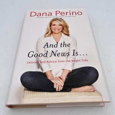  And the Good News Is Lessons & Advice from the Bright Side  Signed Dana Perino