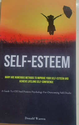 Self-Esteem: Many Are Numerous Methods To Improve Your Self-esteem And Achieve L