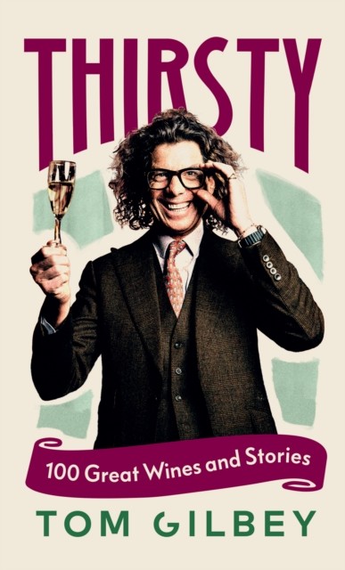Thirsty : 100 Great Wines and Stories by the Win... by Tom Gilbey Hardcover Book - Image 3