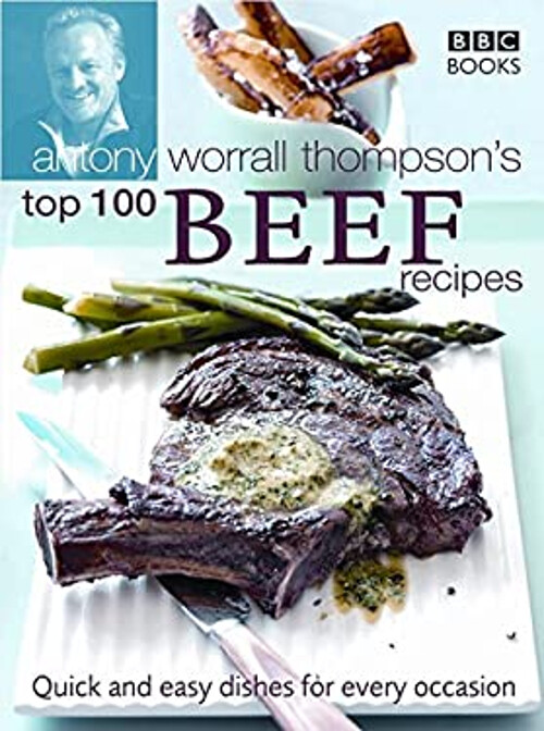 Antony Worrall Thompson's Top 100 Rindfleisch Rezepte: Schnell und Einfach D