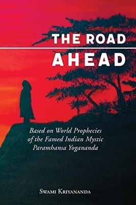 Road Ahead : Based on World Prophecies of the Famed Indian Mystic Paramhansa ...