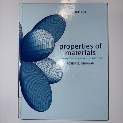 Properties of Materials : Anisotropy, Symmetry, Structure by Robert E....