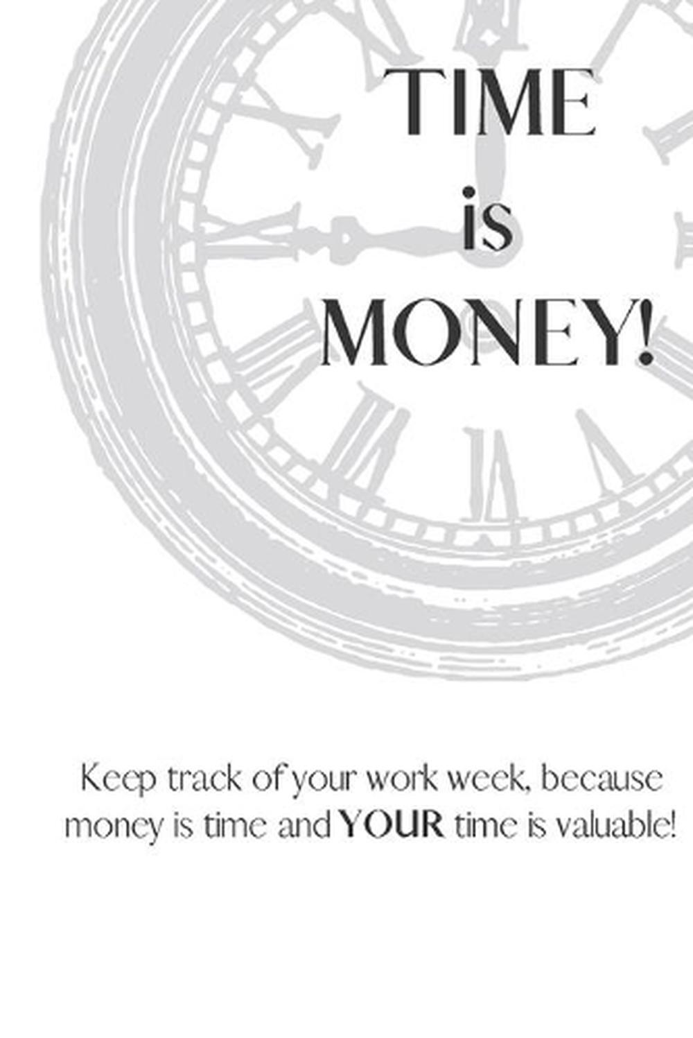 Time Is Money: Because time is money and YOUR time (and money) is valuable! by D