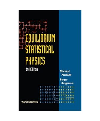 Equilibrium Statistical Physics: Second Edition, Michael Plischke, Birger Berger
