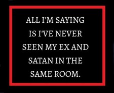 All I'm Saying is I've Never Seen My EX And Satan In Same Room Devil 🤣 MAGNET