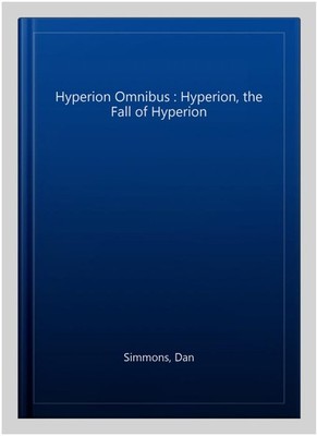 Hyperion Omnibus : Hyperion, the Fall of Hyperion, Paperback by Simmons, Dan,...