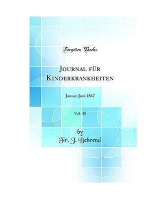 Journal für Kinderkrankheiten, Vol. 48: Januar-Juni 1867 [Classic Reprint]: Jan