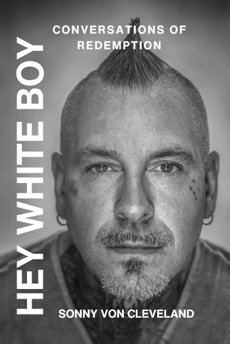 Sonny Von Cleveland Hey White Boy, Conversations of Redemption (Tascabile)