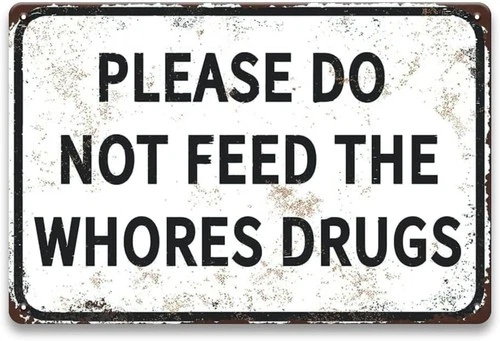 Please Do Not Feed the Whores Drugs Tin Metal Signs Home Décor Funny Vintage Man