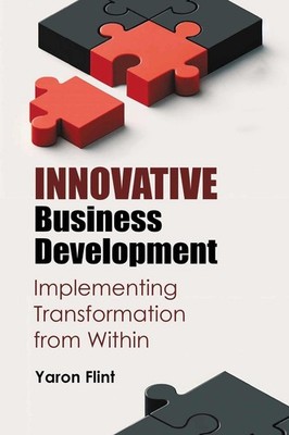 Innovative Business Development: Implementing Transformation from Within by Yaro