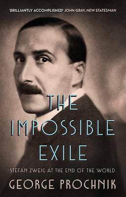 The Impossible Exile: Stefan Zweig at the End of the World by George Prochnik...