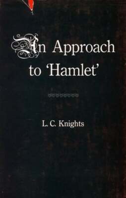 Some Shakespearean Themes and An Approach to 'Hamlet' by L. C. Knights: New