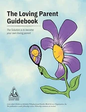 Loving Parent Guidebook: The Solution is to Become Your Own - by WSO
