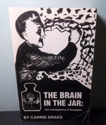 The Brain in the Jar: The Transparency of Deception by Carrie Drake
