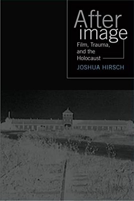 Afterimage: Film, Trauma and the Holocaust by Joshua Hirsch 9781592132089 NEW