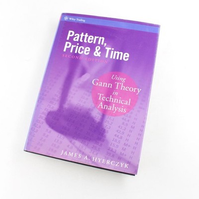 Pattern, Price and Time: Using Gann Theory in Technical Analysis Book by James A