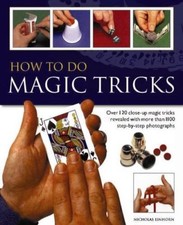 How to Do Magic Tricks: Over 120 Close-Up Magic Tricks Revealed with More Than,