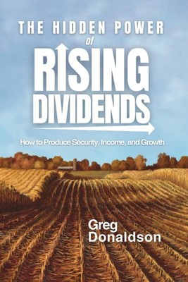 The Hidden Power of Rising Dividends: How to Produce Security, Income, and Growt