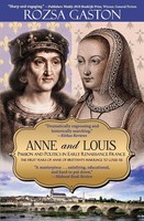 Anne And Louis Passion And Politics In Early Renaissance France Rozsa Gaston