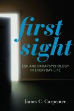 First Sight : ESP and Parapsychology in Everyday Life James C. Ca