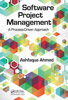Software Project Management: A Process-Driven Approach by Ahmed, Ashfaque