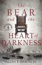 The Bear and the Heart of Darkness: The Garcia's book 4 by Allan E. Braun, Jr Pa