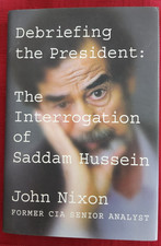 Debriefing the President: The Interrogation of Saddam Hussein, John Nixon