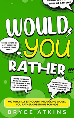Would You Rather: 400 Fun, Silly & Thought-Provoking Wo -  NEW Bryce Atkins 2020