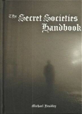 Secret Societies Handbook, The - Hardcover By Michael Bradley - GOOD