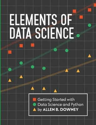 Elements of Data Science: Getting Started with Data Science and Python by Allen 