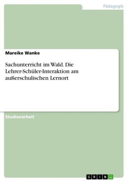 Sachunterricht Im Wald. Die Lehrer-SchüLer-Interaktion Am AußErschulischen Lerno-image