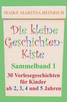 Die kleine Geschichtenkiste - Sammelband 1: Vorlesegeschichten f?r Kinder ab 2, 