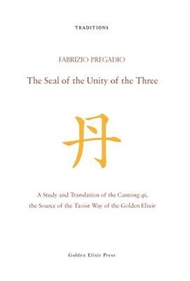 The Seal of the Unity of the Three: A Study and Translation of the Cantong Qi, t