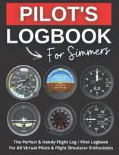 PILOT LOGBOOK FOR SIMMERS The Perfect and Handy Flight Simulator Handbook/Not...