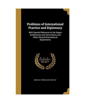 Problems of International Practice and Diplomacy: With Special Reference to the 