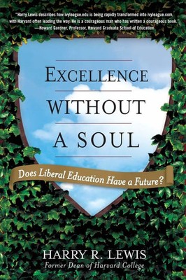 Excellence Without a Soul Does Liberal Education Have a Future? Harry Lewis Buch