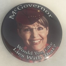 McGoveror Would You Like Lies With That? Sarah Palin  4” pinback button pin