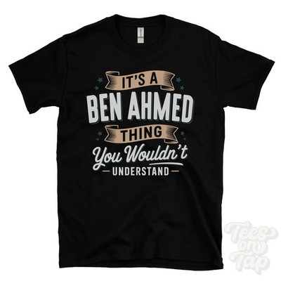 IT'S A BEN AHMED THING YOU WOULD'T UNDERSTAND T-SHIRT Name Nachname Familie Geschenk