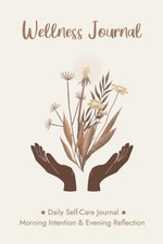 Wellness Journal for Women: A Daily Self Care Journal for Morning Intention  Ev