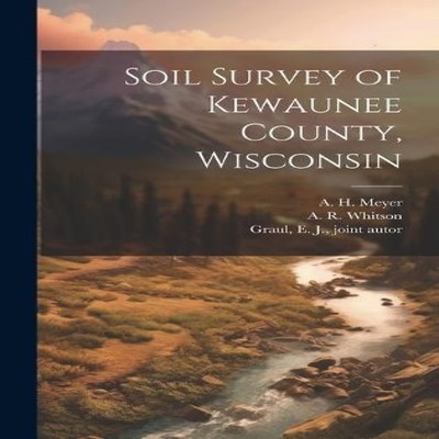Soil Survey of Kewaunee County Wisconsin A R. 1870-1945 Whitson H