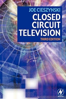 Closed Circuit Television: Third Ed..., Cieszynski, Joe