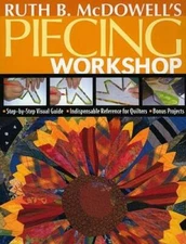 Ruth B. McDowell's Piecing Workshop: Step-by-Step Visual Guide Indispensa - GOOD