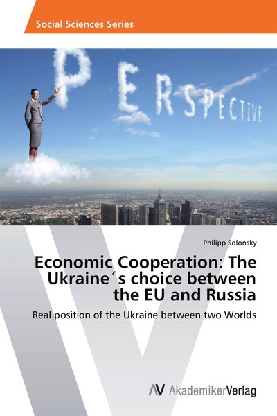 Economic Cooperation: The Ukraine´S Choice Between The Eu And Russia Philipp Sol-image