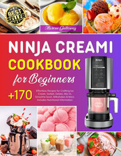 Ninja Creami Cookbook for Beginners: +170 Effortless Recipes for Crafting Ice Cr