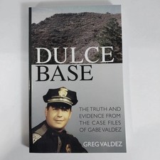 Dulce Base: The Truth and Evidence from the Case Files of Gabe Valdez Signed 1st